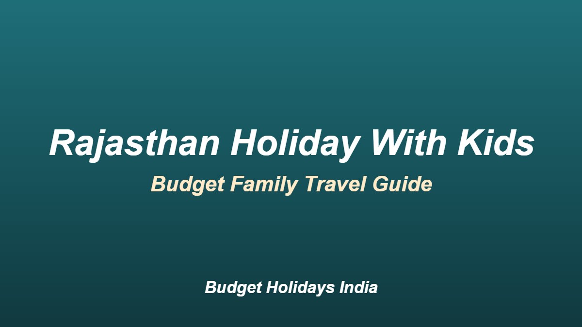 Budget Rajasthan Holiday With Kids: Family Travel Guide